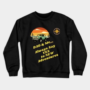 Dad & Me Always say YES to New Adventures Crewneck Sweatshirt